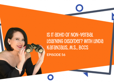 Episode 56 Is it ADHD or Non-Verbal Learning Disorder with Linda Karanzalis, M.S., BCCS